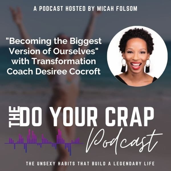 Becoming the Biggest Version of Ourselves : Interview w/ Transformation Coach Desiree Cocroft