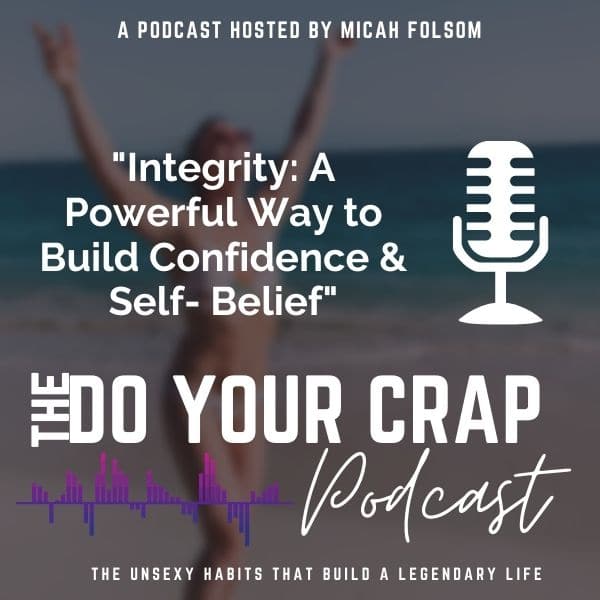 Integrity: A Powerful Way to Build Confidence & Self- Belief