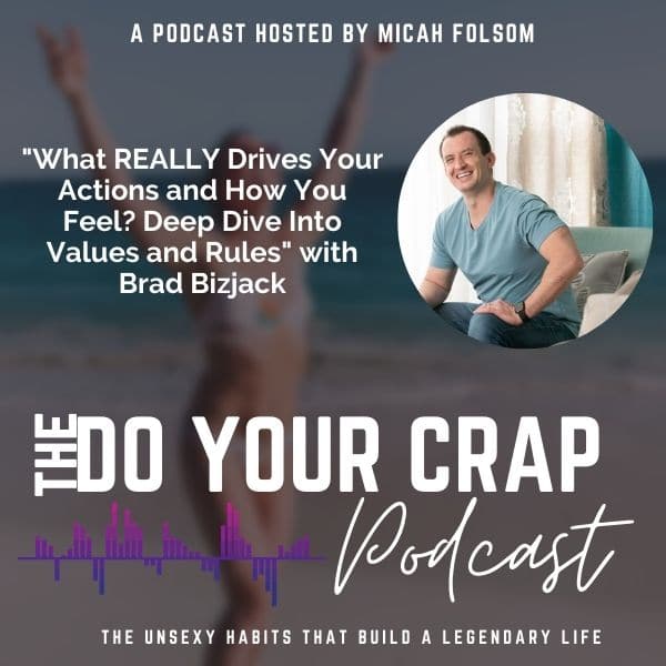 What REALLY Drives Your Actions and How You Feel? Deep Dive Into Values and Rules with Brad Bizjack