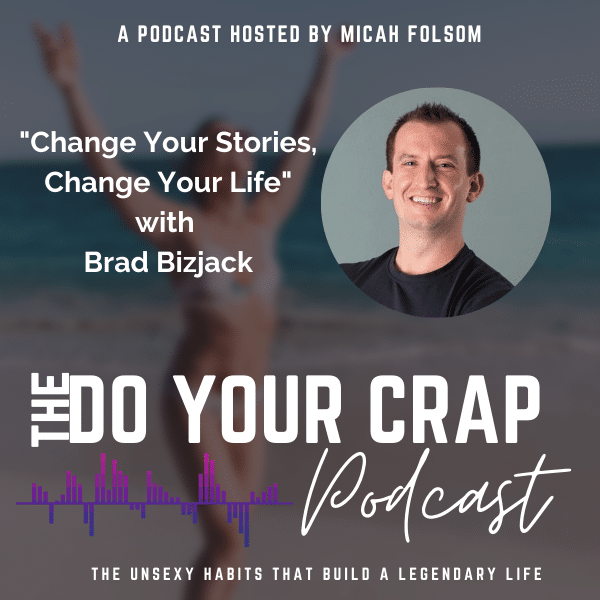 Change Your Stories, Change Your Life with Brad Bizjack
