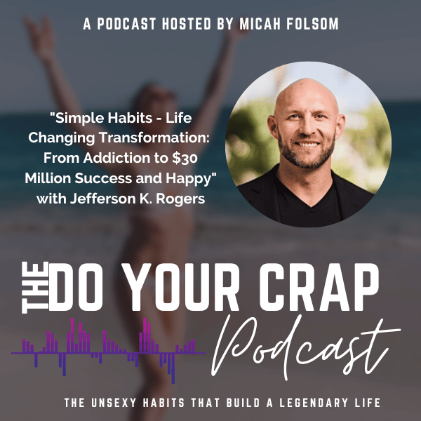 Simple Habits – Life Changing Transformation : From Addiction to $30 Million Success and Happy with Jefferson K. Rogers