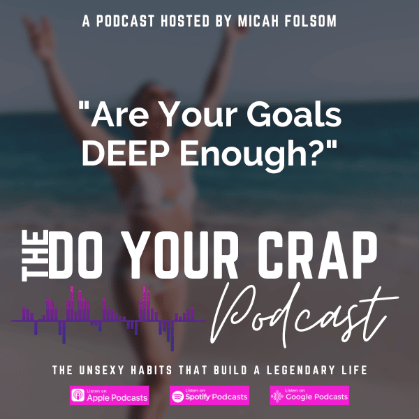 Are Your Goals Going DEEP Enough? with Micah Folsom