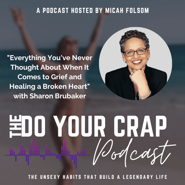 Everything You’ve Never Thought About When It Comes to Grief and Healing a Broken Heart with Sharon Brubaker