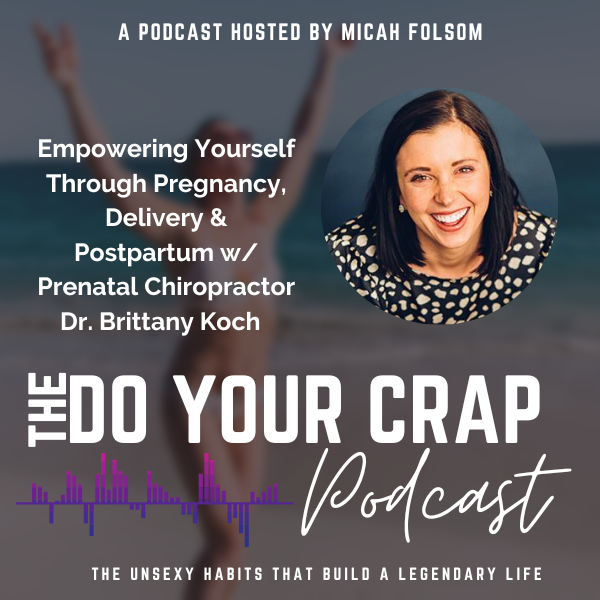 Empowering Yourself Through Pregnancy, Delivery & Postpartum w/ Prenatal Chiropractor Dr. Brittany Koch