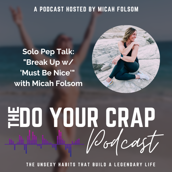 Solo Pep Talk – Break Up w/ ‘Must Be Nice’ with Micah Folsom